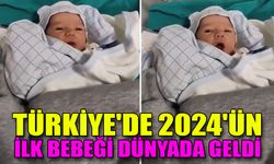 Türkiye'de 2024'ün ilk bebeği dünyada geldi