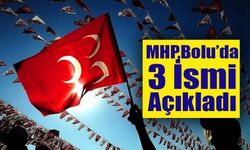 MHP Bolu’da 3 ismi daha açıkladı