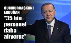 Cumhurbaşkanı Erdoğan: “35 bin sağlık personeli daha alıyoruz"