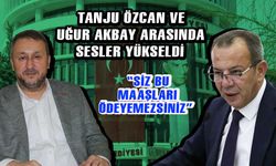 Tanju Özcan ve Uğur Akbay arasında maaş tartışması