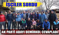 İşçiler sordu, AK parti adayı Demirkol cevapladı