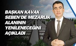 Başkan Kavak, Seben'in yeni mezarlık alanlarına kavuşacağını açıkladı