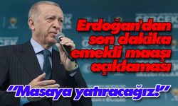 Erdoğan'dan son dakika emekli maaşı açıklaması