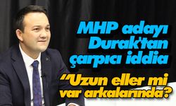 MHP adayı Durak'tan çarpıcı iddia