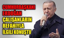 Cumhurbaşkanı Erdoğan, çalışanların refahıyla ilgili konuştu
