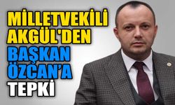 Milletvekili Akgül'den Başkan Özcan’a tepki