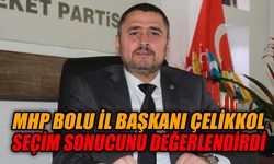 MHP Bolu İl Başkanı Çelikkol, seçim sonucunu değerlendirdi