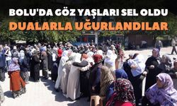 Bolu'da göz yaşları sel oldu, dualarla uğurlandılar