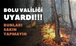 Bolu Valiliği, orman yangınlarına karşı vatandaşı uyardı
