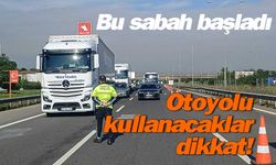 Otoyolu kullanacaklar dikkat!