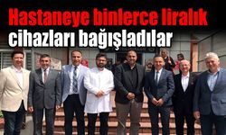 Hastaneye binlerce liralık cihazları bağışladılar