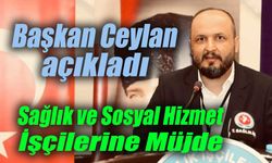 Sağlık ve Sosyal Hizmet İşçilerine Müjde