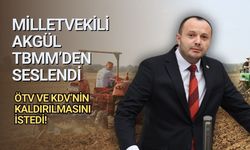 Milletvekili Akgül, çiftçiler için konuştu: "ÖTV ve KDV kaldırılmalı"