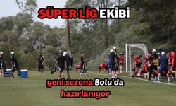 Süper Lig ekibi yeni sezona Bolu'da hazırlanıyor