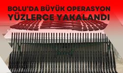 Bolu’da büyük operasyon