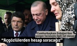 Cumhurbaşkanı Erdoğan'dan yangın faciasıyla ilgili net mesaj “Açgözlülerden hesap soracağız”