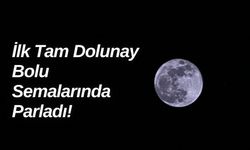 2025 yılının ilk tam dolunayı, Bolu semalarında parladı!
