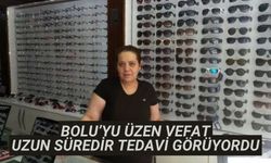 Bolu’yu üzen vefat uzun süredir tedavi görüyordu
