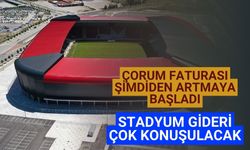 Çorum faturası şimdiden artmaya başladı stadyum gideri çok konuşulacak