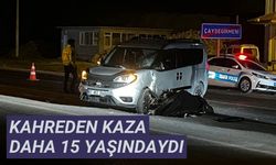 Kahreden kaza daha 15 yaşındaydı
