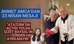 Ahmet Amca’dan 23 Nisan Mesajı  “Atatürk’ün açtığı yolda, İzzet Baysal’ın izinden ayrılmayın”