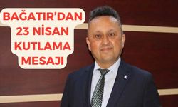 Bağatır’dan 23 Nisan kutlama mesajı