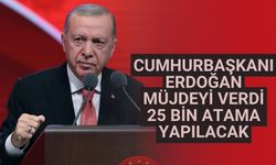 Cumhurbaşkanı Erdoğan müjdeyi verdi 25 bin atama yapılacak