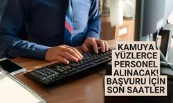 Kamuya yüzlerce personel alınacak! Başvuru için son saatler