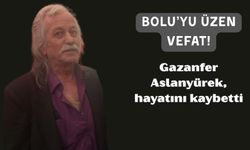 Bolu’nun Sevilen İsimlerinden Gazanfer Aslanyürek,  hayatını kaybetti