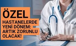 Özel hastanelerde yeni dönem: Artık zorunlu olacak!