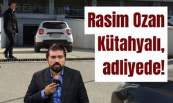 Rasim Ozan Kütahyalı, adliyeye sevk edildi