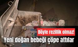 Yeni doğan bebeği, çöpe attılar