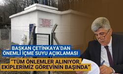 Başkan Çetinkaya’dan önemli içme suyu açıklaması