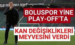 Boluspor yine play-off’ta kan değişiklikleri meyvesini verdi