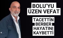 Bolu’yu üzen vefat Tacettin Berber hayatını kaybetti