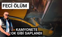 Feci ölüm kamyonete ok gibi saplandı
