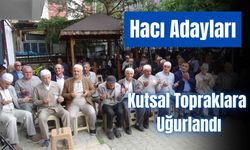 Hacı adayları dualarla kutsal topraklara uğurlandı