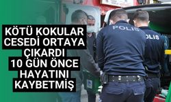 Kötü kokular cesedi ortaya çıkardı 10 gün önce hayatını kaybetmiş