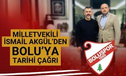 Milletvekili Akgül’den Bolu’ya tarihi çağrı