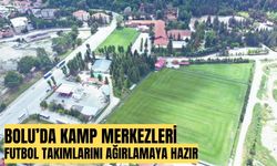 Bolu’da kamp merkezleri, futbol takımlarını ağırlamaya hazır