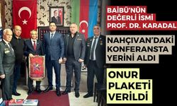 BAİBÜ’lü Öğretim Görevlisi Prof. Dr. Karadal, Türkiye’yi Nahçıvan’da Onurla Temsil Etti