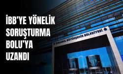 İBB'ye yönelik soruşturma, Bolu’ya uzandı