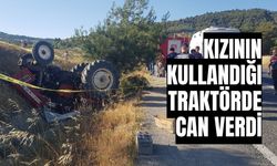 Kızının kullandığı traktörde can verdi