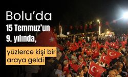 Bolu’da 15 Temmuz’un 9. yılında, yüzlerce kişi bir araya geldi