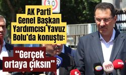 AK Parti Genel Başkan Yardımcısı Yavuz: “Gerçek ortaya çıksın”