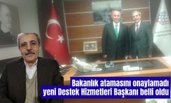 Bakanlık atamasını onaylamadı Yeni Destek Hizmetleri Başkanı belli oldu