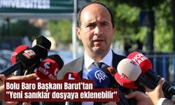 Bolu Baro Başkanı Barut: "Yeni sanıklar dosyaya eklenebilir"