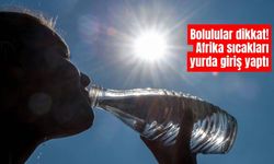 Bolulular dikkat! Afrika sıcakları yurda giriş yaptı