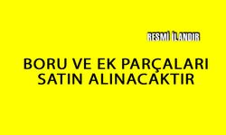 BORU VE EK PARÇALARI SATIN ALINACAKTIR