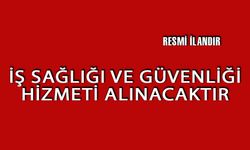 İŞ SAĞLIĞI VE GÜVENLİĞİ HİZMETİ ALINACAKTIR